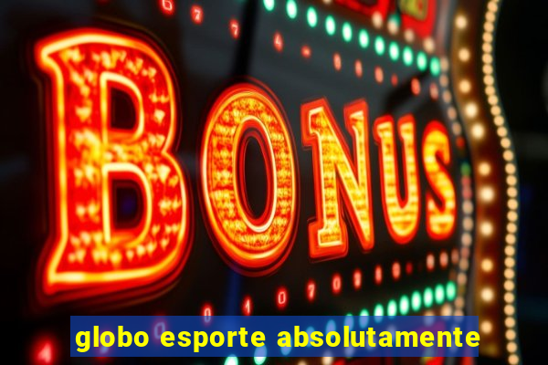 globo esporte absolutamente